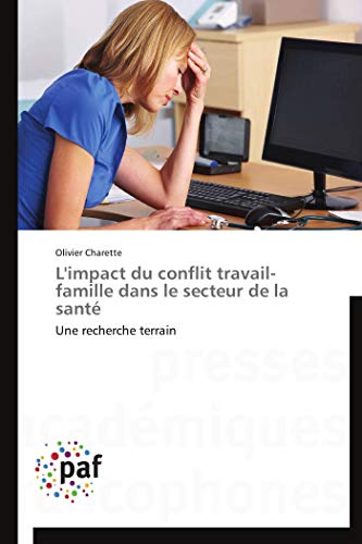 L'impact du conflit travail-famille dans le secteur de la santé: Une recherche terrain (Omn.Pres.Franc.) (French Edition)