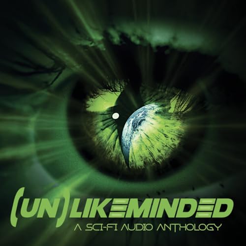 (Un)Likeminded: A Sci-Fi Audio Anthology cover art