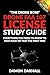 Drone FAA 107 License Study Guide: Everything You Need to Know to Pass Your 107 Test the First Time