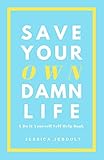 Save Your Own Damn Life: A Do It Yourself Self Help Book