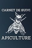 Carnet de Suivi Apiculture: Journal des apiculteurs | Tracker d'élevage d'abeilles | Carnet de notes de journal d'abeilles | Un journal d'apiculteur ... les progrès et le comportement de votre ruche