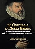  DE CASTILLA A NUEVA ESPAÑA: EL MARQUÉS DE VILLAMANRIQUE Y LA PRACTICA DE GOBIERNO: 17 (Historia de España y su proyección internacional)