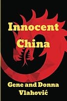 Innocent China : Travels Through China 1980 To 1985 1941254098 Book Cover