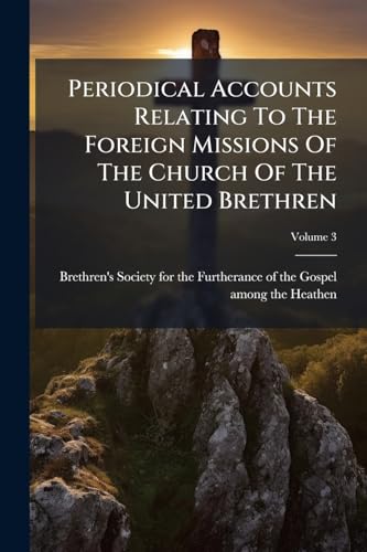 Periodical Accounts Relating To The Foreign Missions Of The Church Of The United Brethren; Volume 3