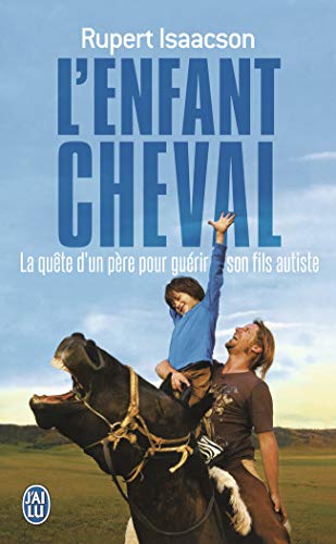 Télécharger L'enfant cheval : La quête d'un père aux confins du monde pour guérir son fils autiste PDF