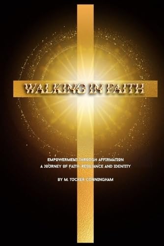 Walking in Faith: Empowerment Through Affirmation: A Journey of Faith, Resilience, and Identity