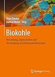 Biokohle: Herstellung, Eigenschaften und Verwendung von Biomassekarbonisaten