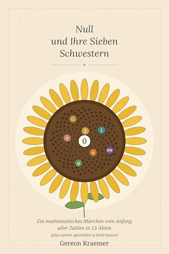 Die Null und Ihre Sieben Schwestern: Ein mathematisches Märchen vom Anfang aller Zahlen, in 13 Akten (Das große Märchen vom Grund 1) (German Edition)