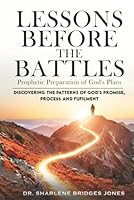 Lessons Before The Battles: Prophetic Preparation Of God's Plan 1807048543 Book Cover