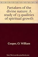 Partakers of the divine nature: A study of 13 qualities of spiritual growth 1575028603 Book Cover