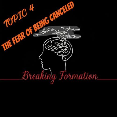 Topic 4: The Fear of Being Canceled