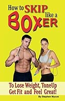 How to Skip like a Boxer to Lose Weight, ToneUp, Get Fit and Feel Great! 1479226548 Book Cover