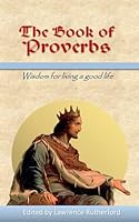 The Book of Proverbs: Wisdom for Living a Good Life 0983758166 Book Cover
