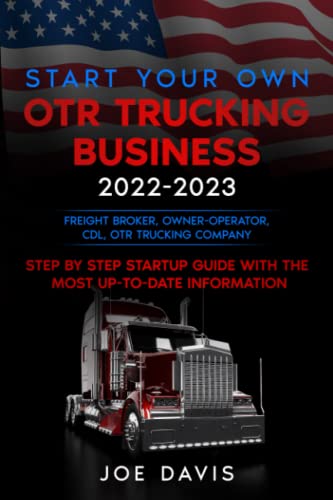 Start your Own OTR Trucking Business 2022-2023: Freight Broker