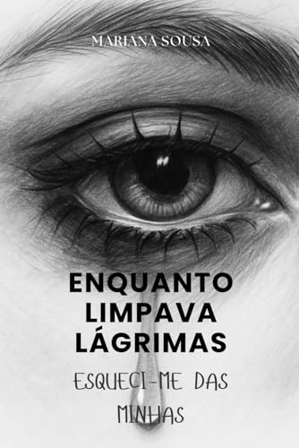 Enquanto limpava lagrimas: Esqueci-me das minhas