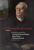 Verlagskorrespondenz: Conrad Ferdinand Meyer, Betsy Meyer – Hermann Haessel mit zugehörigen Briefwechseln und Verlagsdokumenten: Briefe 1891 bis 1894 ... Briefwechsel. Historisch-kritische Ausgabe) - Herausgeber: Stephan Landshuter, Wolfgang Lukas, Elisabeth Rickenbacher, Rosmarie Zeller Hermann Haessel, Betsy Meyer, Conrad Ferdinand Meyer 
