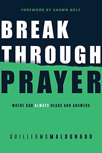 Breakthrough Prayer: Where God Always Hears and Answers Kindle Edition
