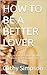 HOW TO BE A BETTER LOVER: Spice Up Your Relationship With Your Partner Inside And Outside The Bedroom (English Edition)