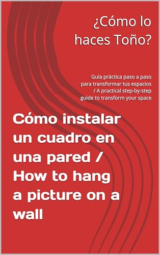 Cómo instalar un cuadro en una pared / How to hang a picture on a wall: Guía práctica paso a paso para transformar tus espacios / A practical step-by-step guide to transform your space