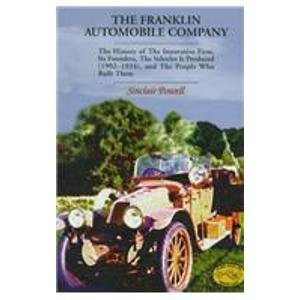 The Franklin Automobile Company: The History of the Innovative Firm, Its Founders, the Vehicles It Produced (1902-1934), and the People Who Built Them (Historic Motor Car Company Series)