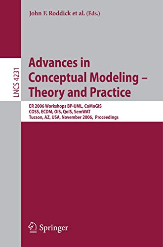 Advances in Conceptual Modeling - Theory and Practice: ER 2006 Workshops BP-UML, CoMoGIS, COSS, ECDM, OIS, QoIS, SemWAT, Tucson, AZ, USA, November ... (Lecture Notes in Computer Science, 4231)