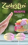 Zuckerfrei Rezepte Kochbuch für die Familie: Vielfältige gesunde Rezepte für eine zuckerfreie Ernährung, inkl. 3 zuckersüße Kindergeschichten + Kinder Special, mit Farbfotos - Tiana Tiffert 