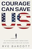  Courage Can Save Us: Ten Extraordinary Americans and the Fight for Our Future (English Edition)