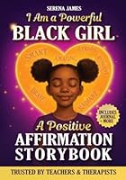 A Positive Affirmations Storybook - I Am a Powerful Black Girl: True Stories, Journal Prompts & Poems to Inspire Unstoppable Confidence and Deep Self-Love (Positive Girls Books) 1963673182 Book Cover