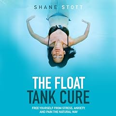The Float Tank Cure Audiolibro Por Shane Stott arte de portada