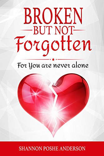 Broken But Not Forgotten For You Are Never Alone Kindle Edition By Shannon Poshe Anderson Religion Spirituality Kindle Ebooks Amazon Com