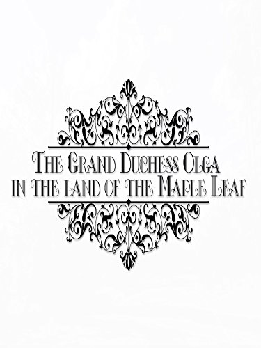 The Grand Duchess Olga In The Land Of The Maple Leaf (EN)
