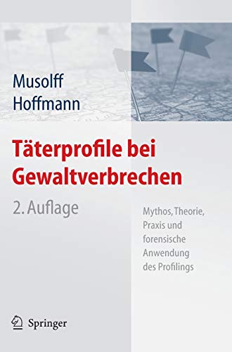 Täterprofile bei Gewaltverbrechen: Mythos, Theorie, Praxis und forensische Anwendung des Profilings Täterprofile bei Gewaltverbrechen: Mythos, Theorie, Praxis und forensische Anwendung des Profilings