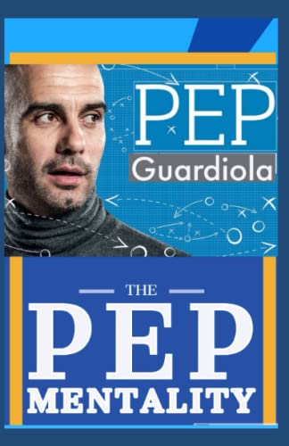 La Mejor review de Manager liga - los más vendidos. 23 Pep Mentality: Pep Guardiola And His Thinking Of A Genius Soccer Coach, Tactics, Strategies And Key To The Successful Realm Of Football Manager