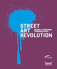 Street art revolution. Banksy e compagni: itinerari d'arte. Ediz. a colori