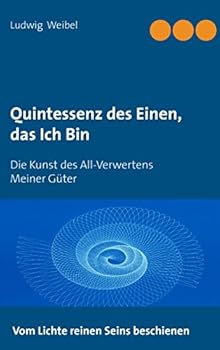 Paperback Quintessenz des Einen, das Ich Bin: Die Kunst des All-Verwertens Meiner Güter [German] Book