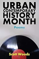 Urban Contemporary History Month: Poems by Scott Woods 1938190300 Book Cover