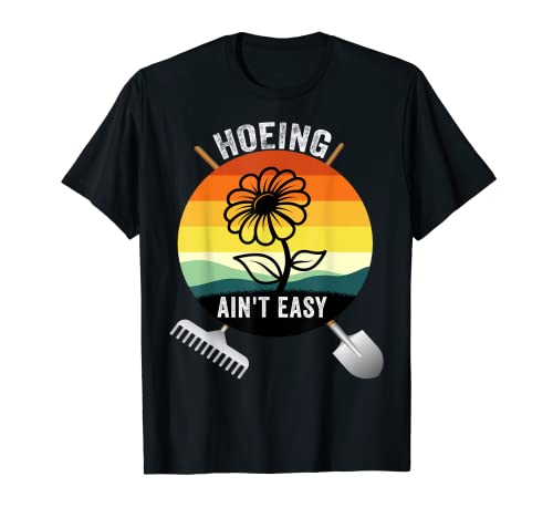 Hoeing Ain't Easy Gardening Tee Divertido Retro Gardener Great Camiseta