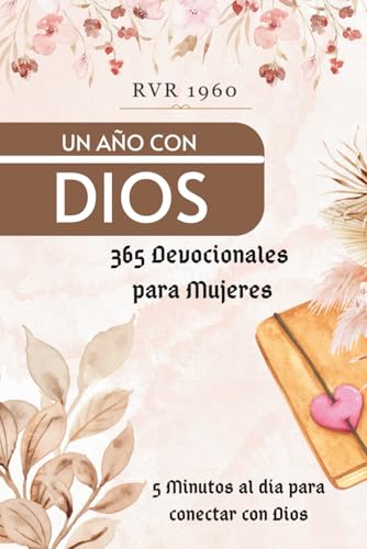 Un Año con Dios | 365 Devocionales para mujeres: Encuentra fortaleza, esperanza y propósito cada día con reflexiones bíblicas para el corazón de la mujer