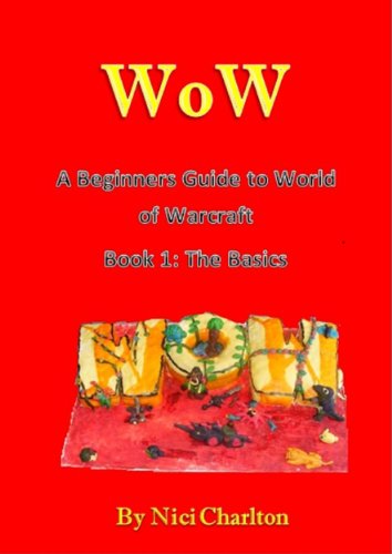 The Beginners Guide to World of Warcraft - Getting Started.