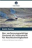 Der verfassungswidrige Zustand als Instrument für Rechtsstreitigkeiten: Ein Blick auf Rechtsprechung und Doktrin