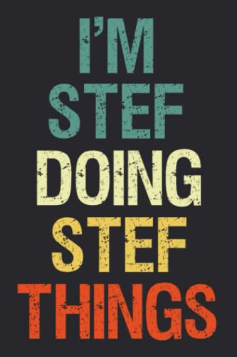 I'm Stef Doing Stef Things: Notebook Gift Stef name gifts, Personalized Journal Gift for Stef , Gift Idea for Stef, 120 Pages
