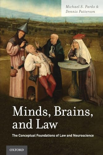 Minds, Brains, and Law: The Conceptual Foundations of Law and Neuroscience