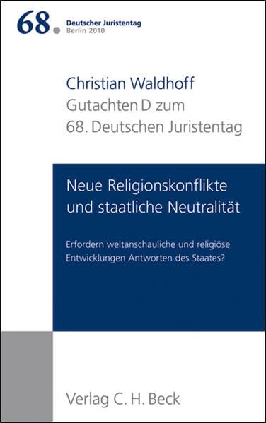 Verhandlungen des 68. Deutschen Juristentages Berlin 2010 Bd. I: Gutachten Teil D: Neue Religionskonflikte und staatliche Neutralität: Erfordern ... Entwicklungen Antworten des Staates?