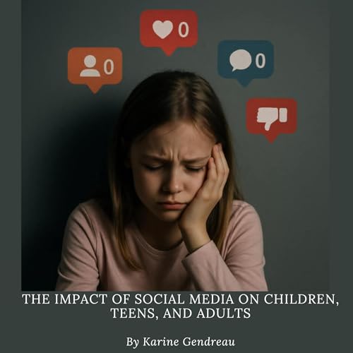 The Impact of Social Media on Children, Teens, and Adults (Authored by Karine Gendreau) episode artwork