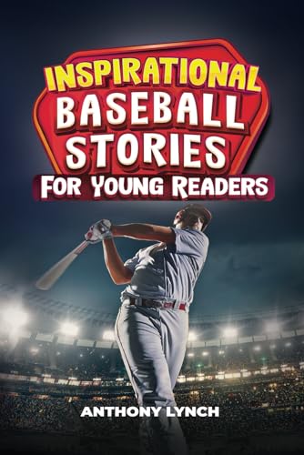 Inspirational Baseball Stories for Young Readers: 15 Unforgettable Tales of Triumph on the Diamond: