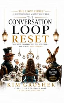 The Conversation Loop Reset: Why Everything Feels Busy—But Nothing Actually Changes: The Hidden Loop That Keeps Teams Talking Instead of Moving (The Loop Series)