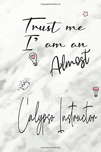 Trust Me I Am Almost An Calypso Instructor :Task Manager Journal|Daily Diary | Tracker | Planner | Makes a Great Gift!