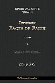 Spiritual Gifts Vol. III. Important Facts of Faith 1864: “The Testimony of Jesus Christ” (Spiritual Gifts Vol. I - IV)