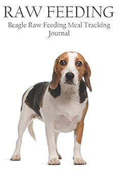 Paperback Beagle Raw Feeding Meal Tracking Journal: A Raw Feeding Meal Tracking Journal For Beagles (Raw Feeding Meal Tracking Journals) Book