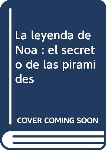 La leyenda de Noa : el secreto de las pirámides